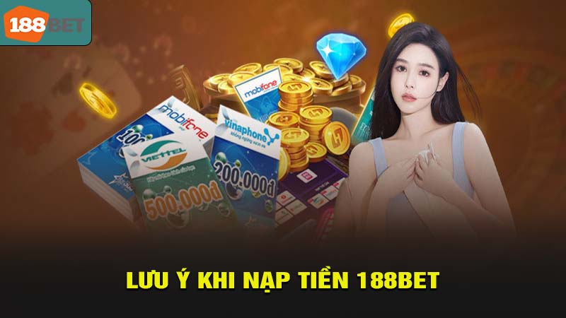 Lưu ý khi thực hiện nạp tiền 188bet 